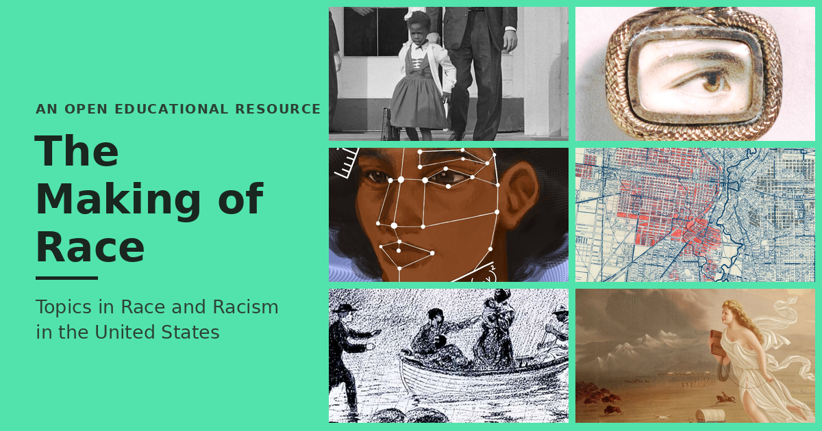 The Making of Race: Topics in Race and Racism in the United States — an open educational resource. Cover banner with a collage of six historical images.
